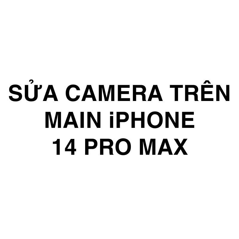 Sửa camera trên main iPhone 14 Pro Max